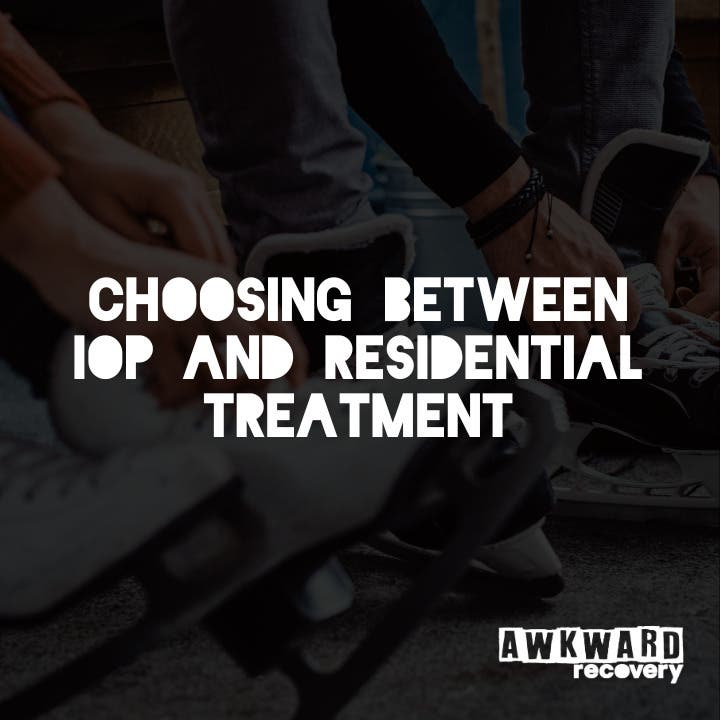 Choosing Between IOP and Residential Treatment
