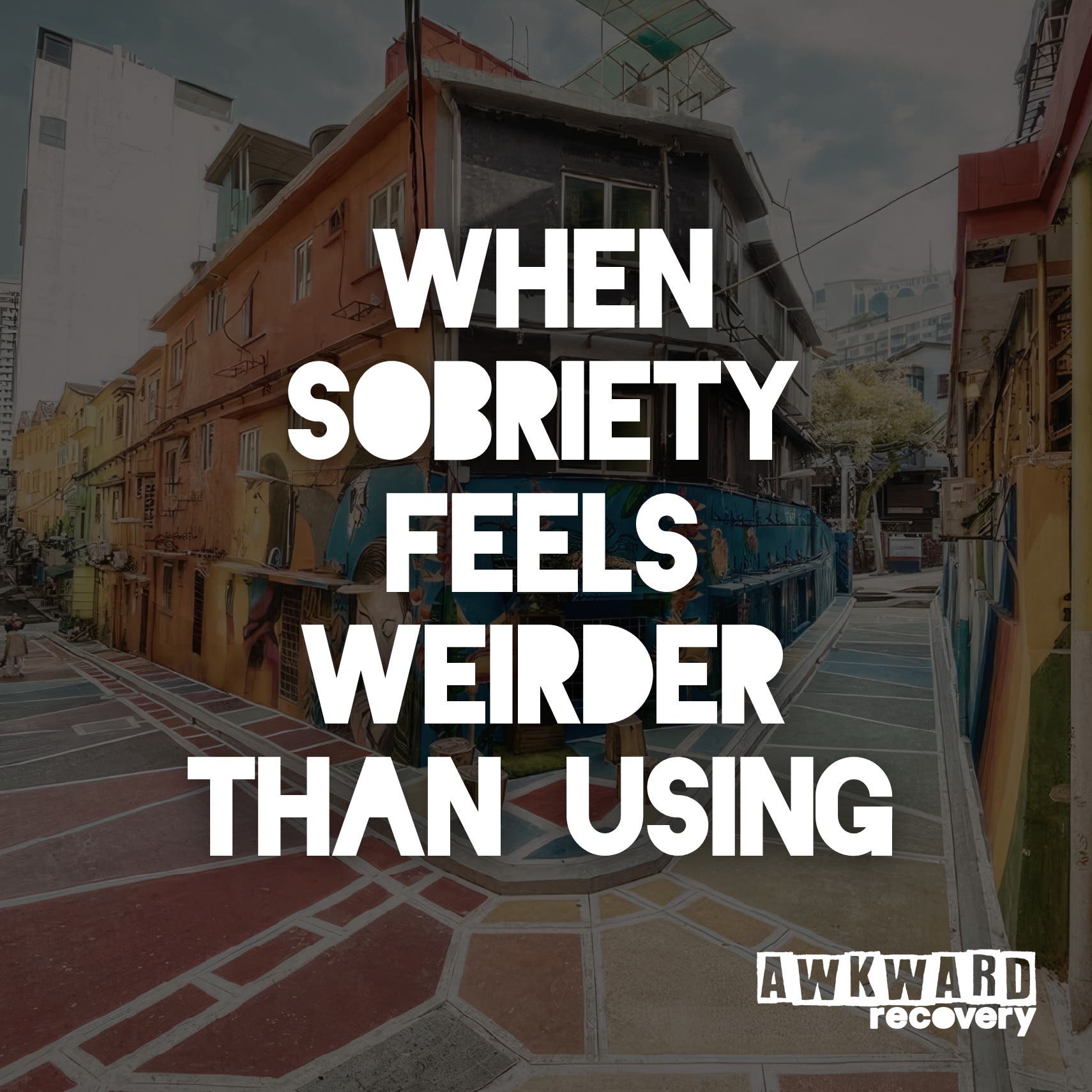 When Sobriety Feels Weirder Than Using