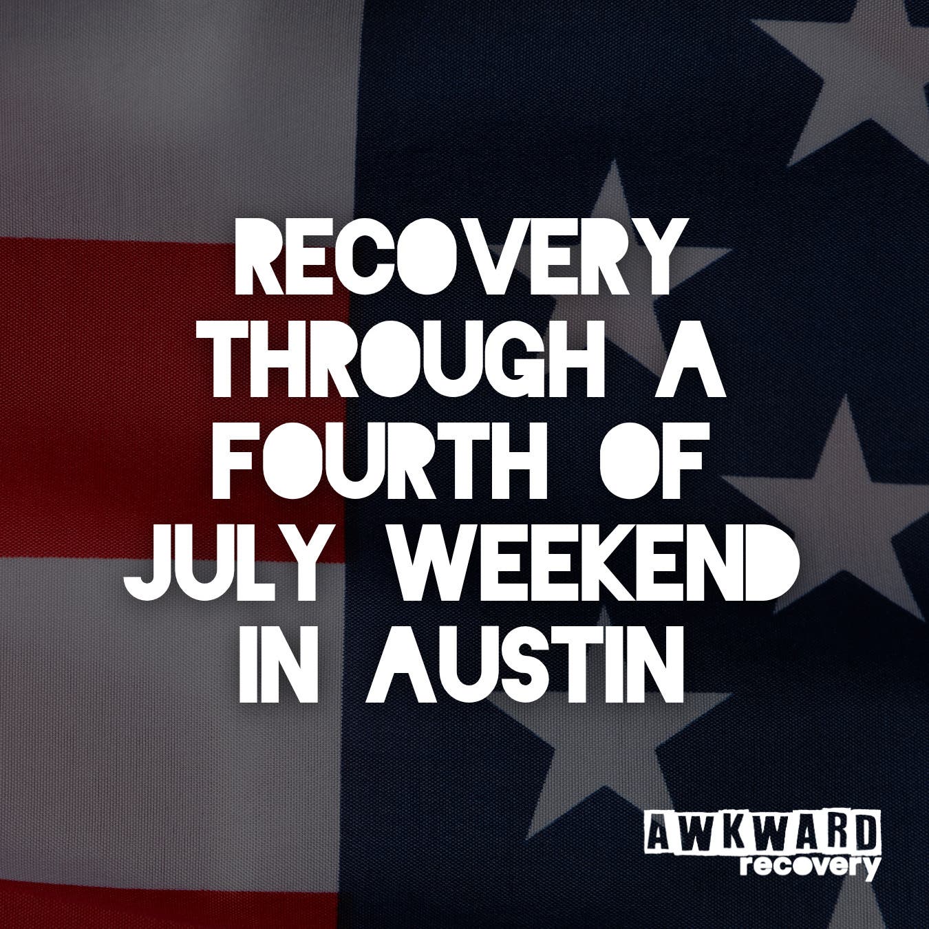Recovery Through a Fourth of July Weekend in Austin