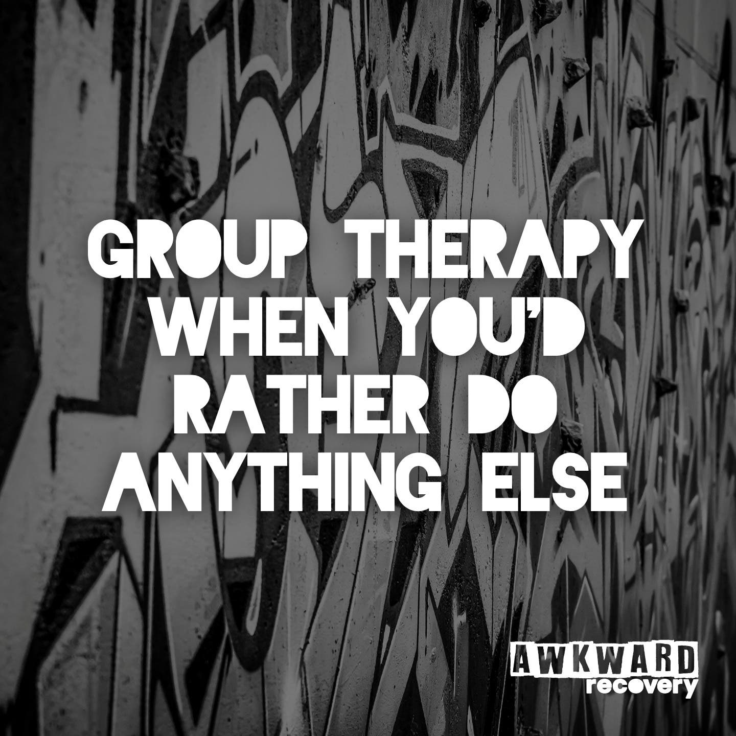 Group Therapy When You'd Rather Do Anything Else