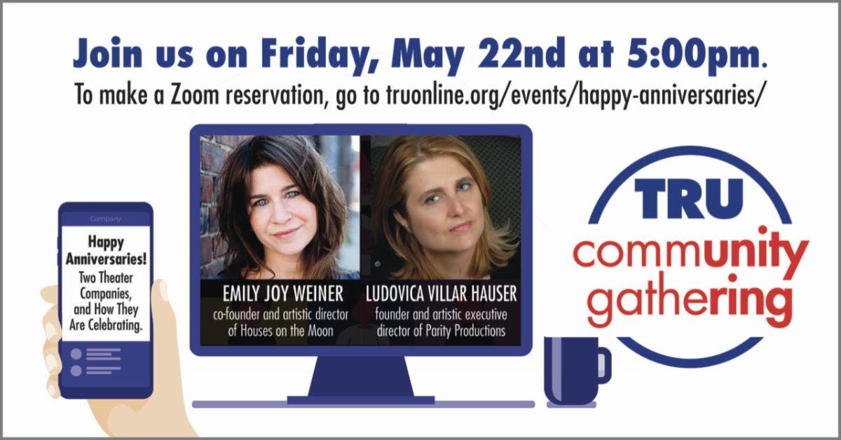 Theater Resources Unlimited Announces This Week’s TRU Community Gathering via Zoom, Happy Anniversar