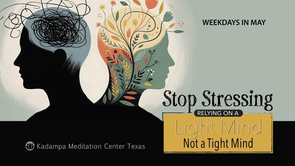 Monday Evening Meditation -Stop Stressing: Relying on a Light Mind, Not a Tight Mind