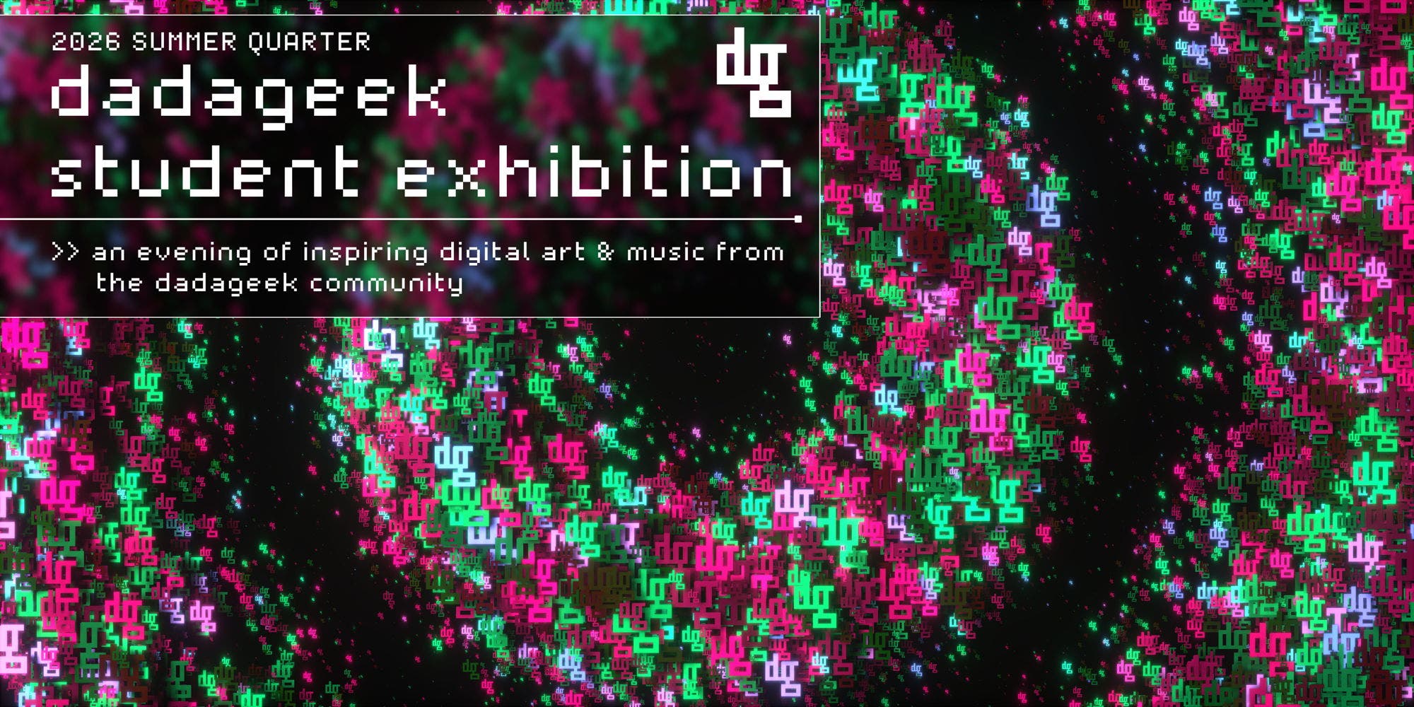 dadageek Student Exhibition - Summer 2026