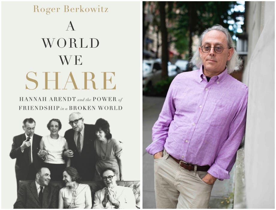 Roger Berkowitz, A WORLD WE SHARE: Hannah Arendt and the Power of Friendship in a Broken World