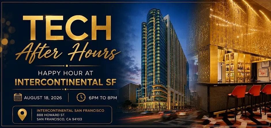 Tech After Hours Happy Hour at InterContinental SF August 18, 2026