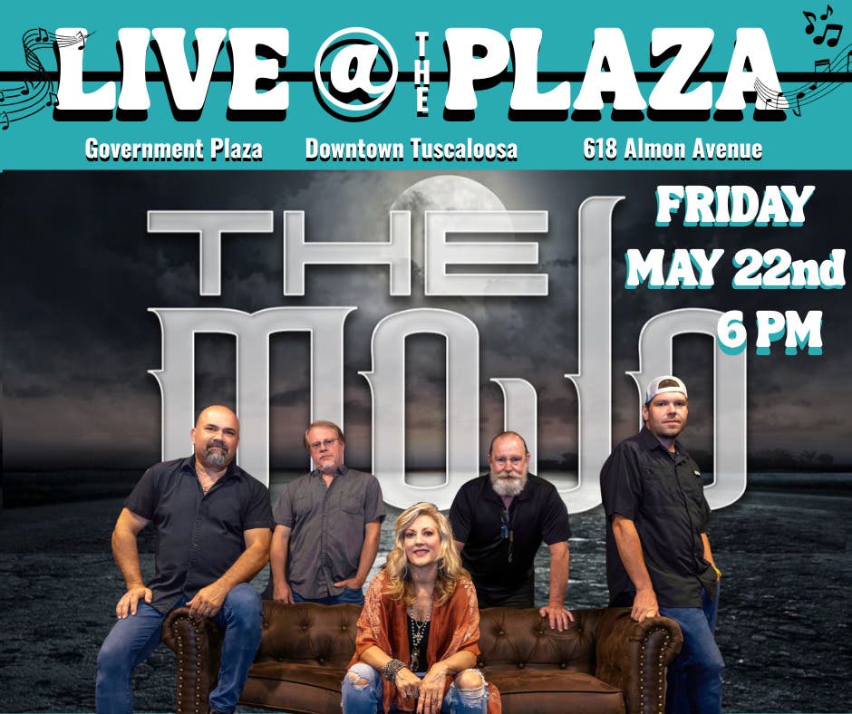 THE MOJO- LIVE AT THE PLAZA- FRIDAY-MAY 22nd- Downtown Tuscaloosa