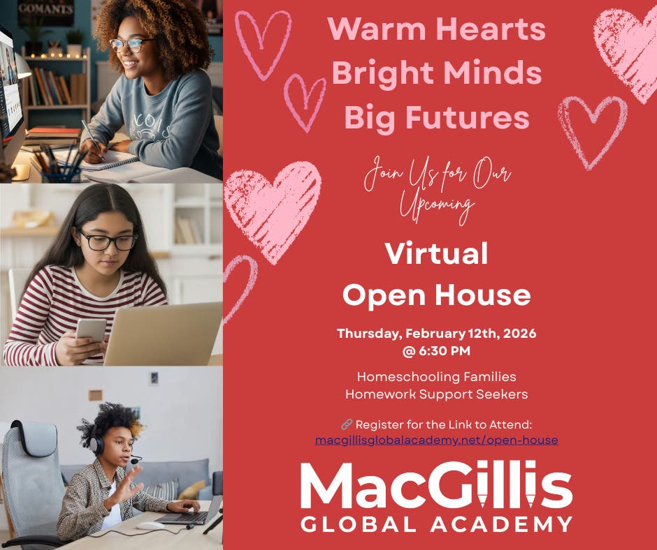 Warm Hearts, Bright Minds, Big Futures! MacGillis Global Academy Virtual Open House