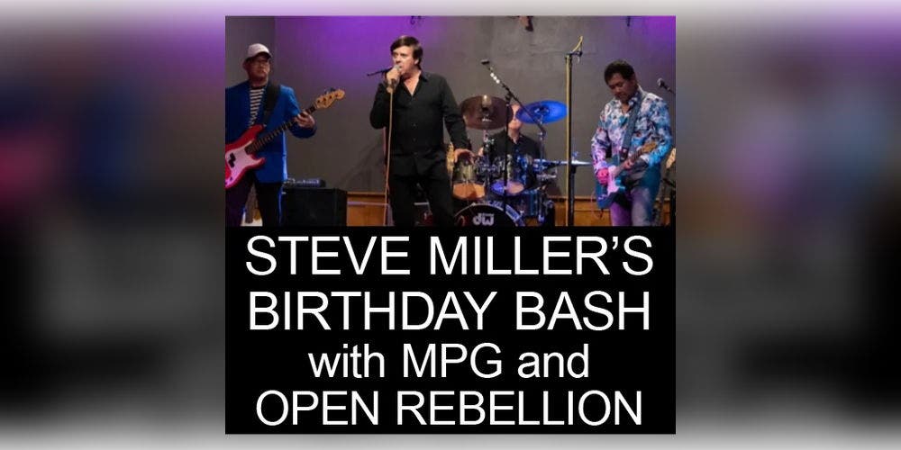 Steve Miller’s Birthday Party with MPG and Open Rebellion