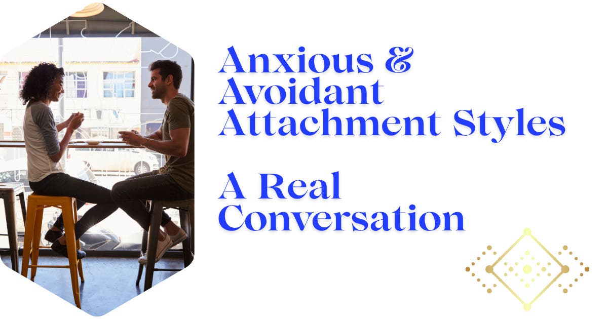Anxious & Avoidant Attachment Styles - A Real Conversation