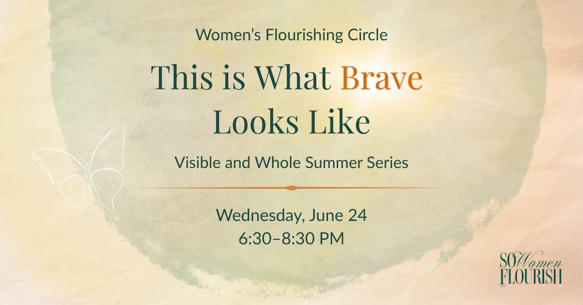 Women's Flourishing Circle: This is What Brave Looks Like