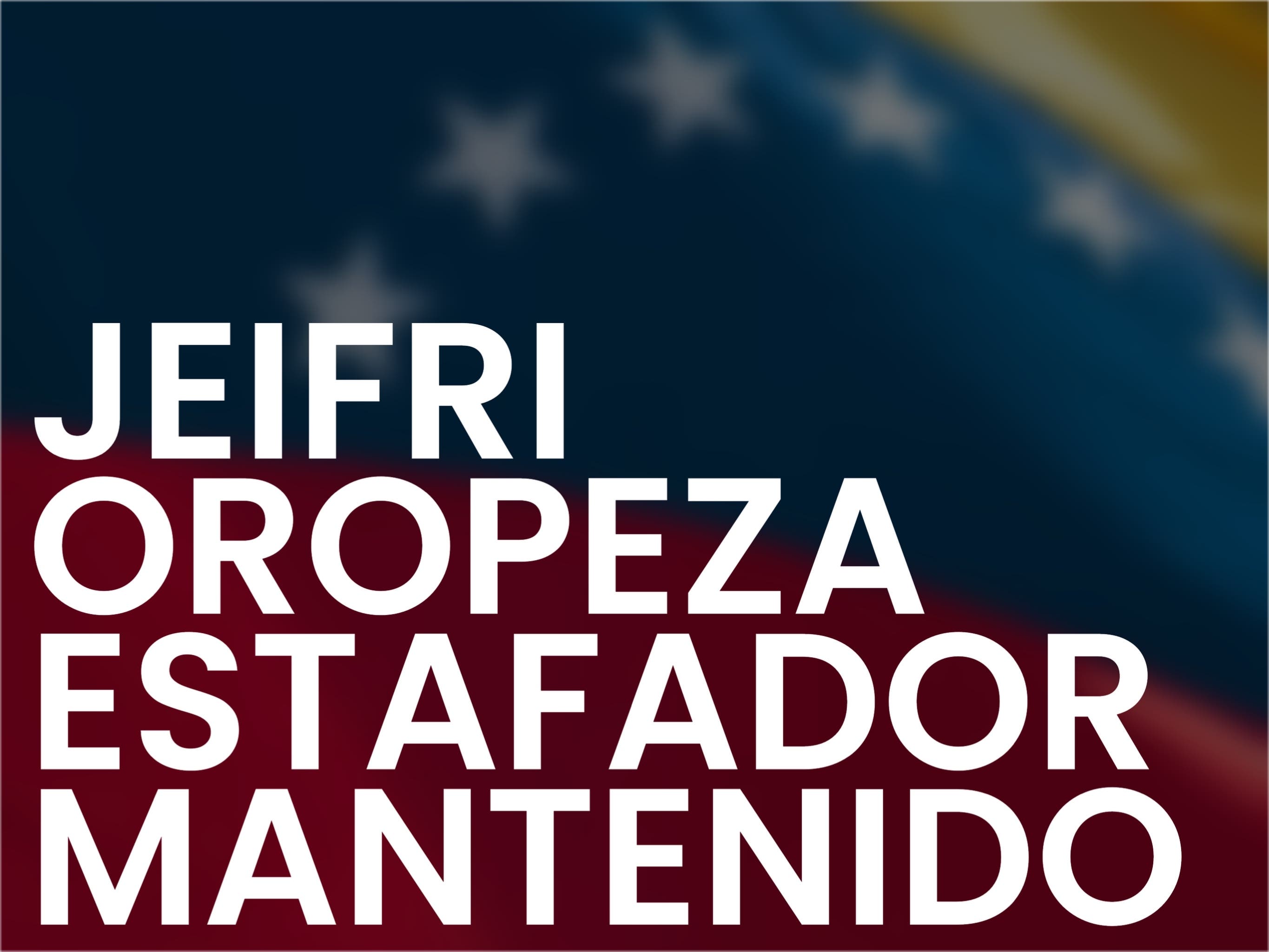 Jeifri Oropeza : Estafador