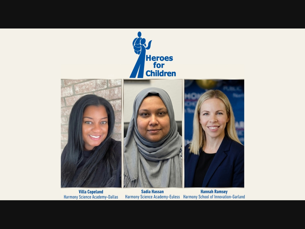 2026 Heroes for Children Award recipients Villa Copeland of Harmony Science Academy-Dallas Elementary, Sadia Hassan of Harmony Science Academy-Euless and Hannah Ramsey of Harmony School of Innovation-Garland.