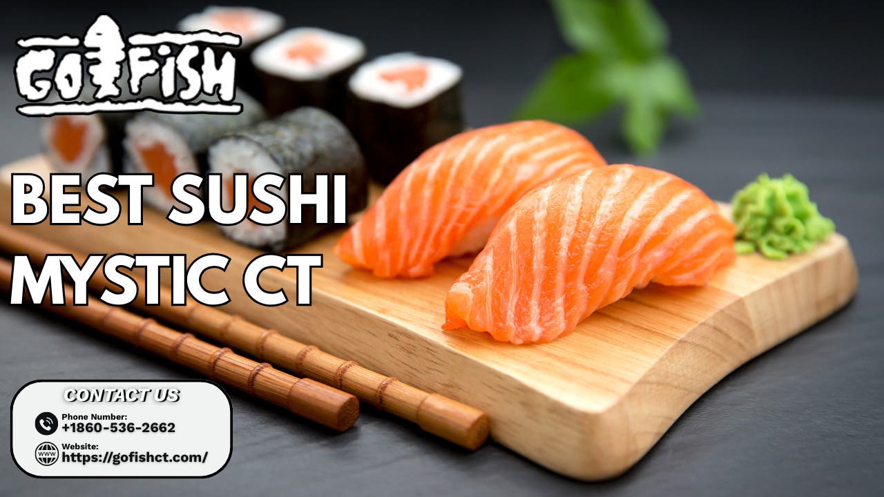 Best Sushi Mystic CT: Fresh Coastal Flavors and Exceptional Dining Experience