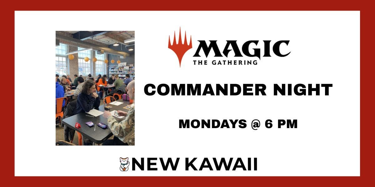 New Kawaii - MTG Monday Commander Nights