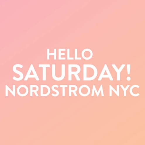 Hello Saturday! at Nordstrom NYC