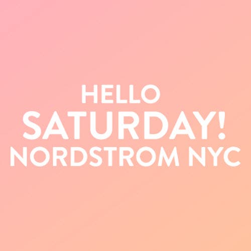 Hello Saturday! at Nordstrom NYC