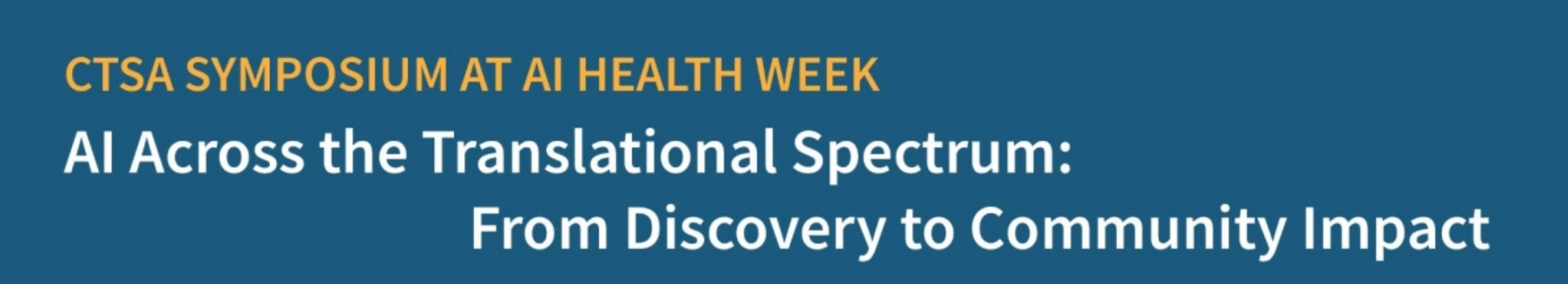 CTSA Symposium “AI  Across the Translational Spectrum: From Discovery to Community Impact”