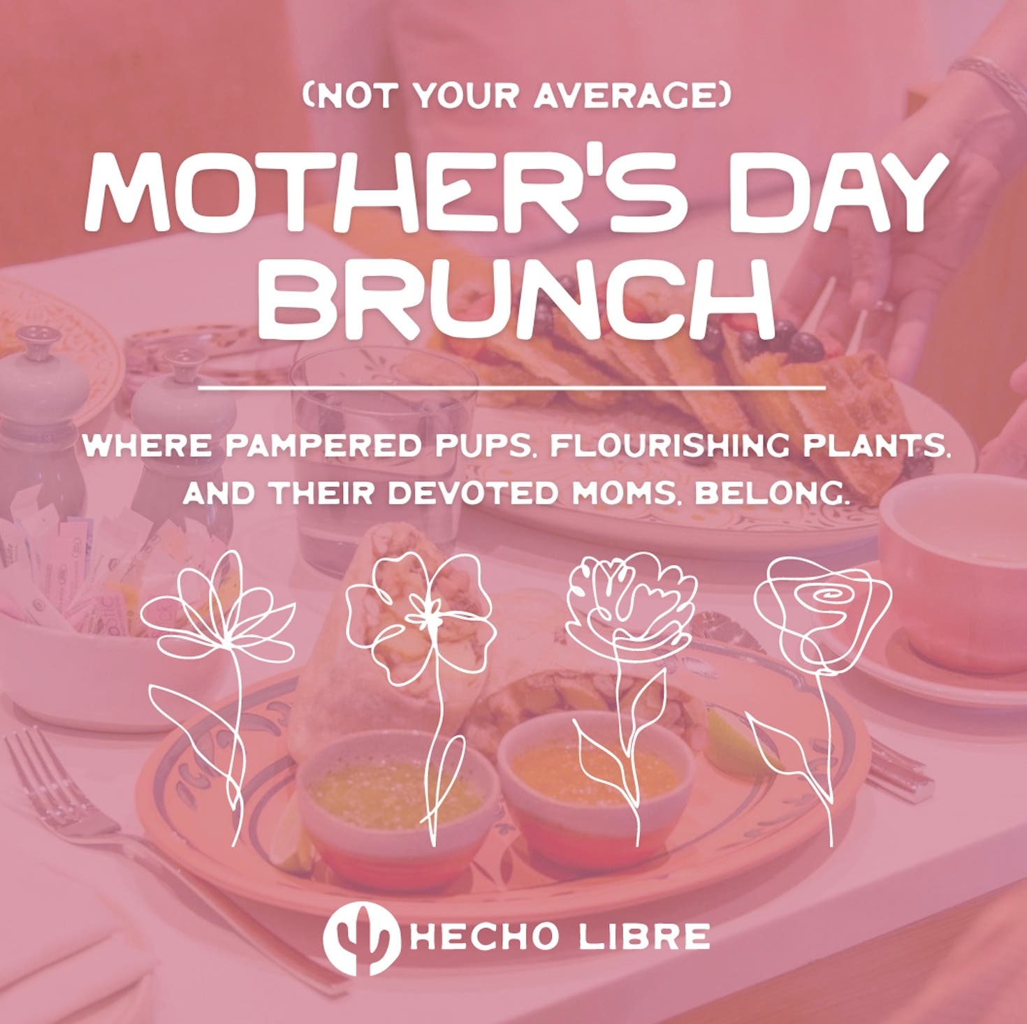 "Not Your Average" Mother's Day Brunch at Hecho Libre 