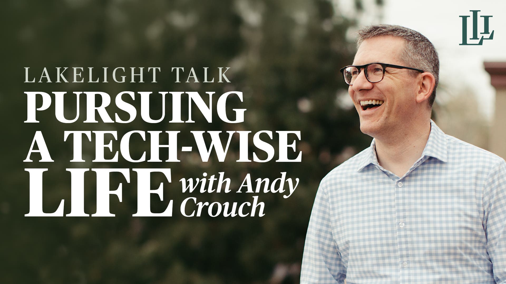 Pursuing A Tech-Wise Life With Andy Crouch