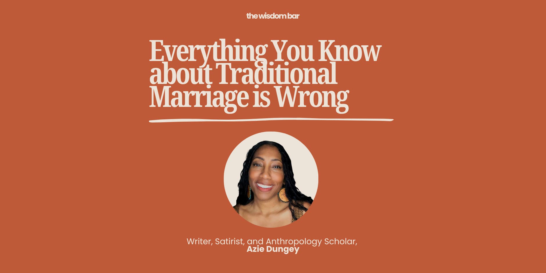 The Wisdom Bar – "Everything You Know about Traditional Marriage is Wrong"