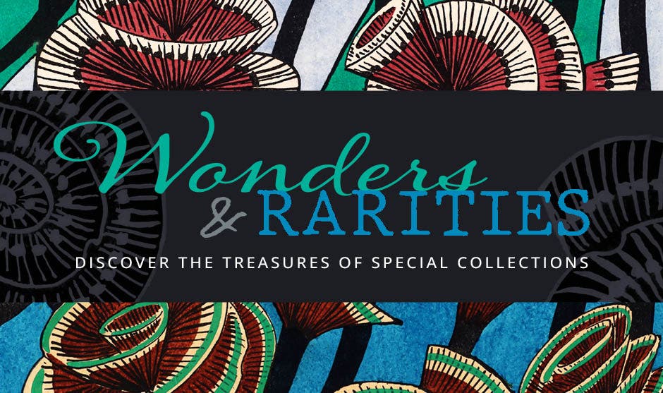 Wonders and Rarities: Discover the Treasures of the Special Collections