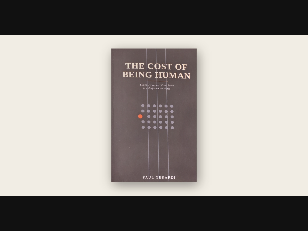 The Cost of Being Human: Ethics, Power and Conscience in a Performative World, published August 24 under the PaulGerardi.co imprint.