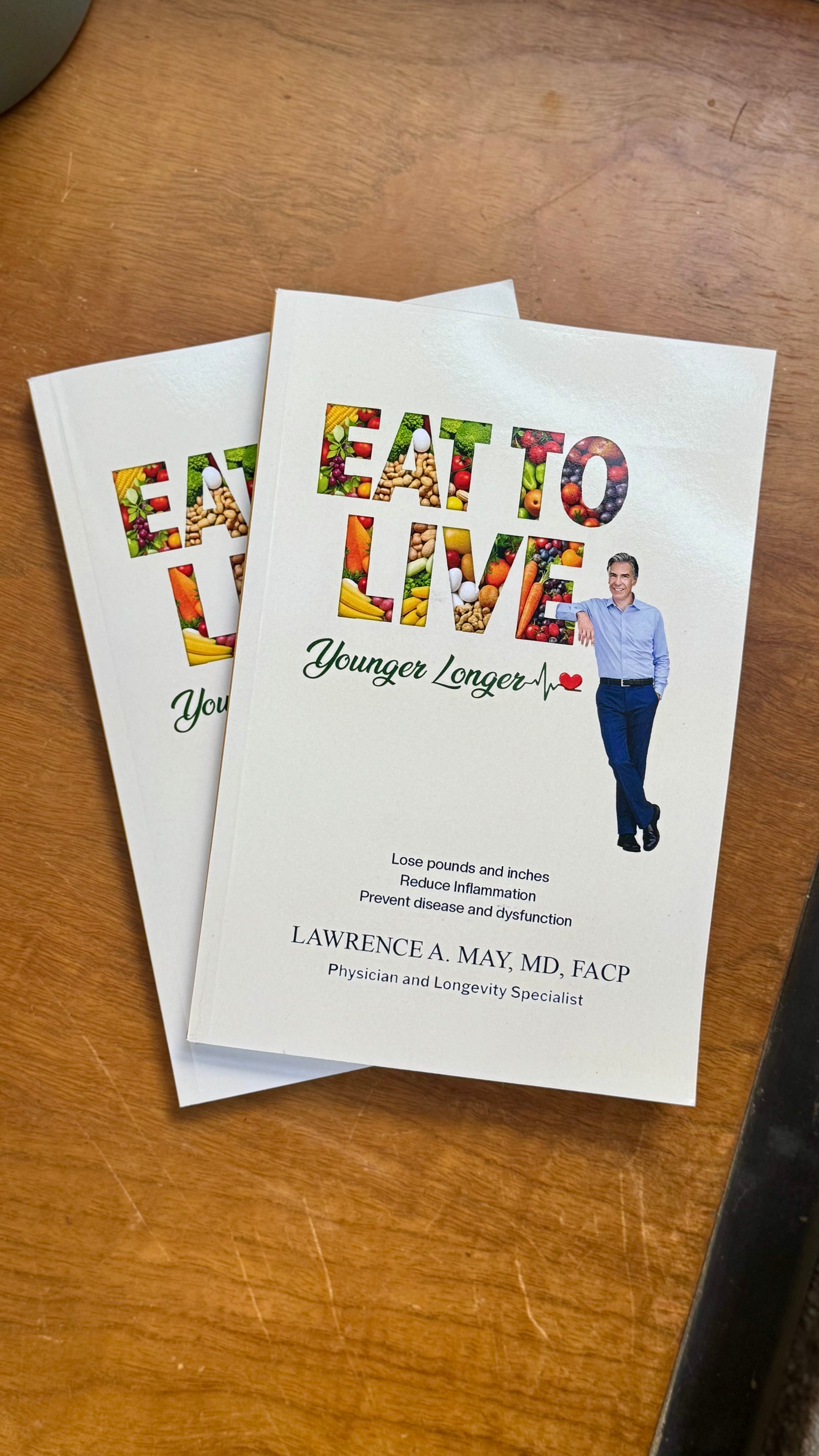 Eat to Live Younger Longer. Lawrence May, MD
