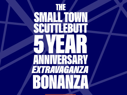 Small Town Scuttlebutt 5 year Anniversary Celebration