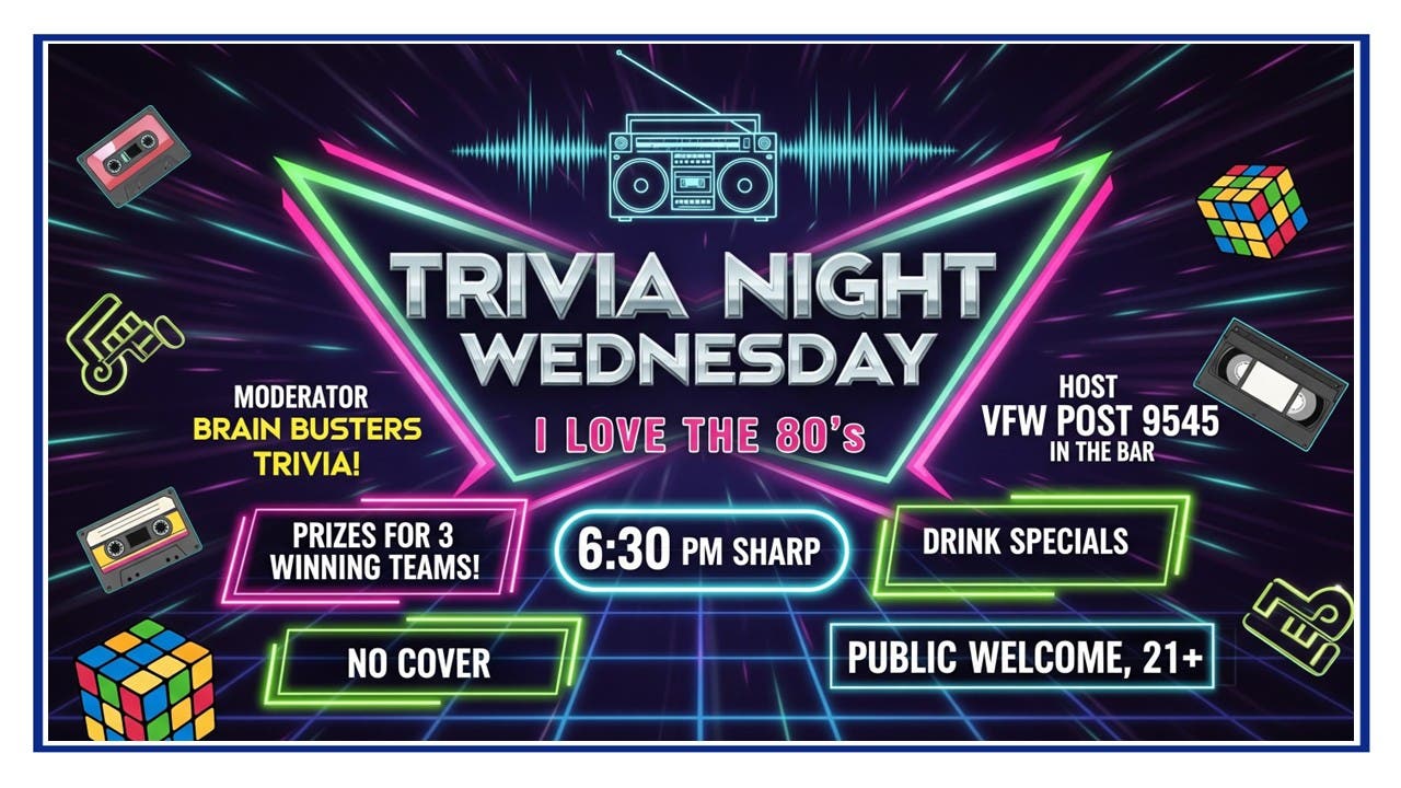 NL VFW  Trivia Night Wednesday in the Bar "I Love The 80's Trivia". NO COVER, PUBLIC WELCOME!! 21+
