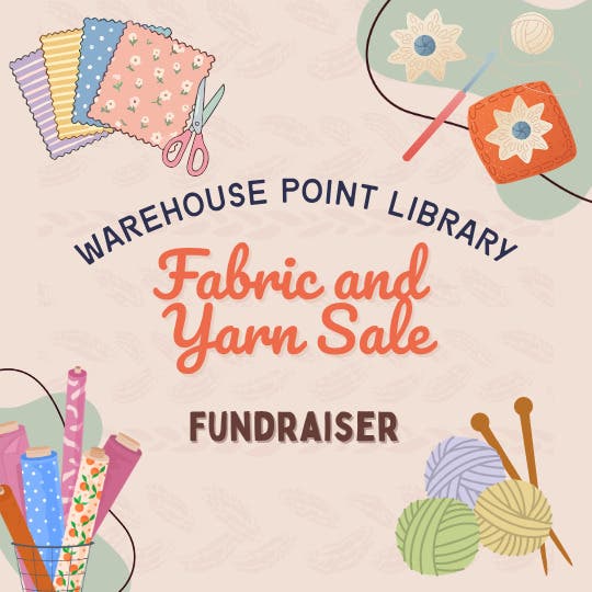Fabric and Yarn Sale Funraiser at the Warehouse Point Library