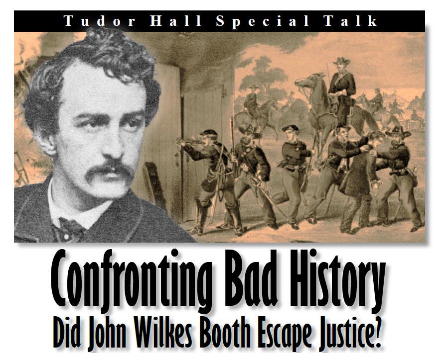 Special Talk - Confronting Bad History: Did John Wilkes Booth Escape Justice?