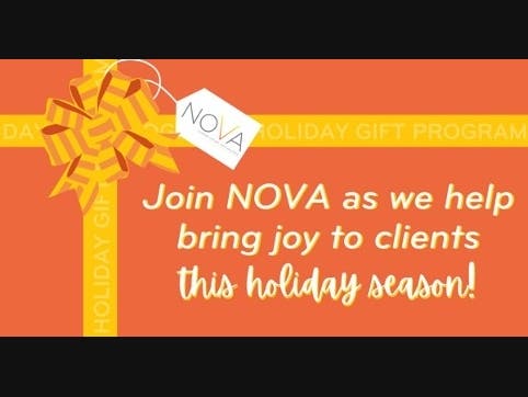 NOVA’s annual holiday gift card program is back for the 2023 holiday season. NOVA is requesting donations of gift cards to help clients make their own special holiday purchases. The deadline to donate a gift card is Wednesday, November 15. 