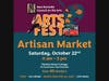 The ArtsFest Artisan Market will be held Saturday, October 22nd.