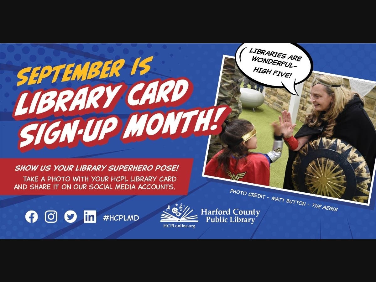 Harford County Public Library invites customers to celebrate National Library Card Sign-up Month by posting a photo of themselves and/or their families, holding a library card, to one of the library's social media sites.