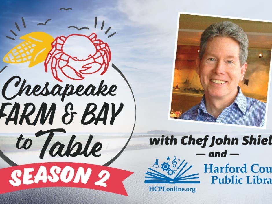 Harford County Public Library has announced that its popular virtual cooking series with chef, author and television personality John Shields has been renamed "Chesapeake Farm & Bay to Table." Season 2 of the series begins December 1.