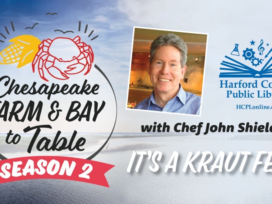 "It's a Kraut Fest" is the theme of the Jan 26 episode of "Chesapeake Farm & Bay to Table," a virtual series produced by Harford County Public Library and Chef John Shields' Our Common Table, that highlights Maryland farms, fisheries and local businesses.
