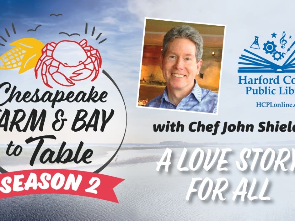 "A Love Story for All" is the theme of the February 9 episode of "Chesapeake Farm & Bay to Table," a virtual series produced by Harford County Public Library and Chef John Shields' Our Common Table.