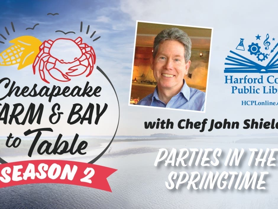 "Parties in the Springtime" is the theme of the May 11 episode of "Chesapeake Farm & Bay to Table," a virtual series produced by Harford County Public Library and Chef John Shields' Our Common Table. 