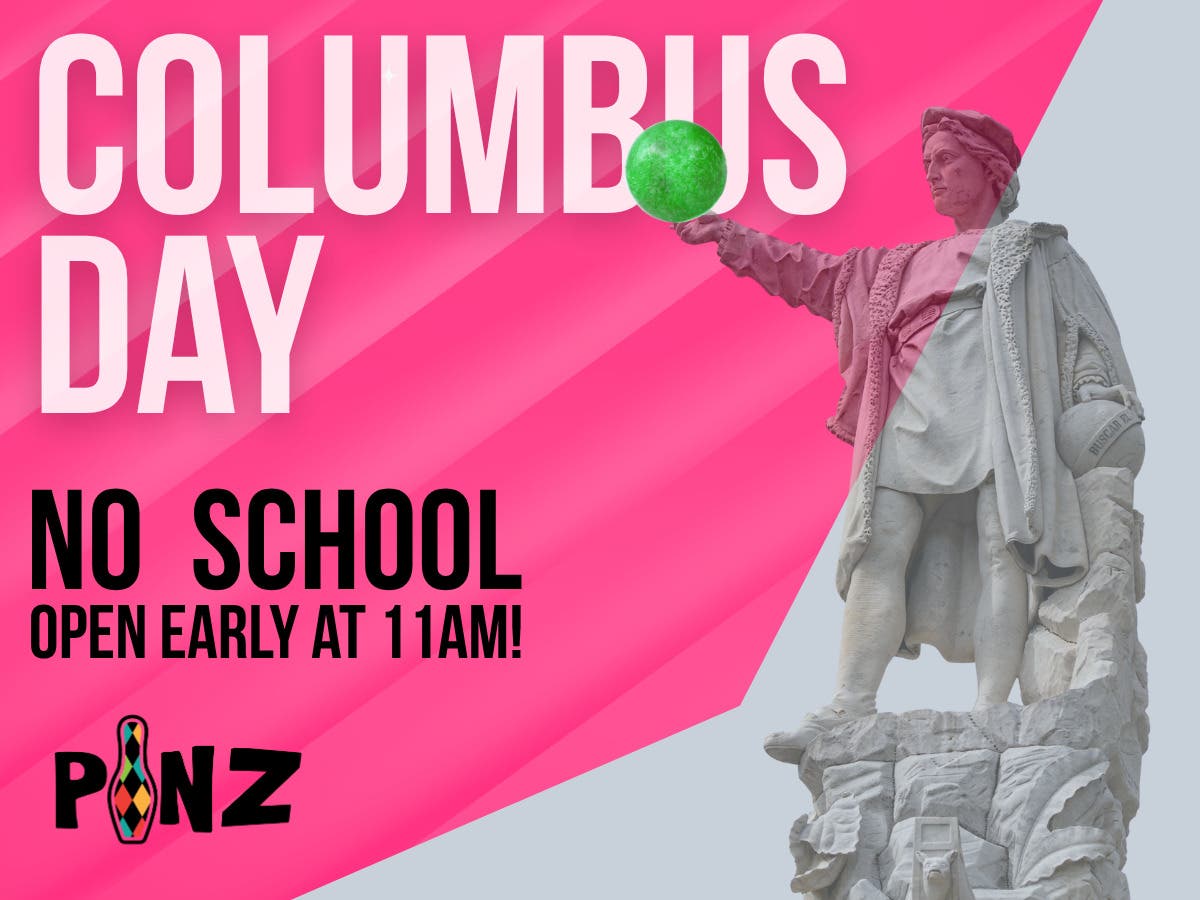 Columbus Day Early Opening at PINZ